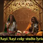 Aayi Aayi coke studio lyrics