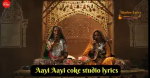 Aayi Aayi coke studio lyrics