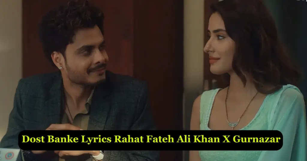 Dost Banke Lyrics | Rahat Fateh Ali Khan