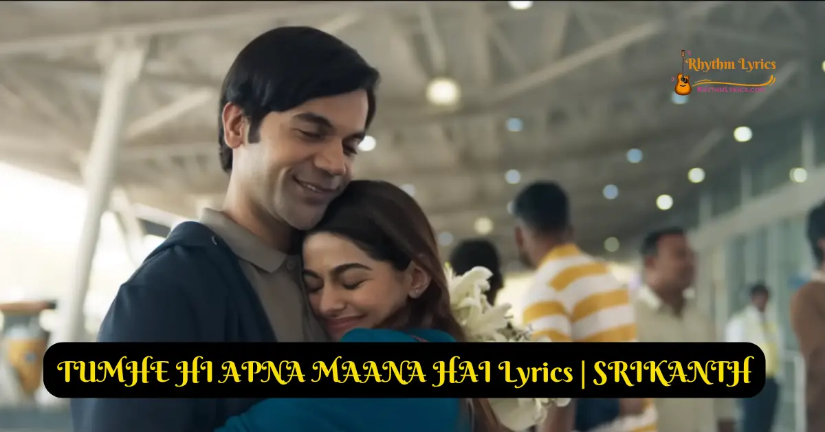 TUMHE HI APNA MAANA HAI Lyrics | SRIKANTH