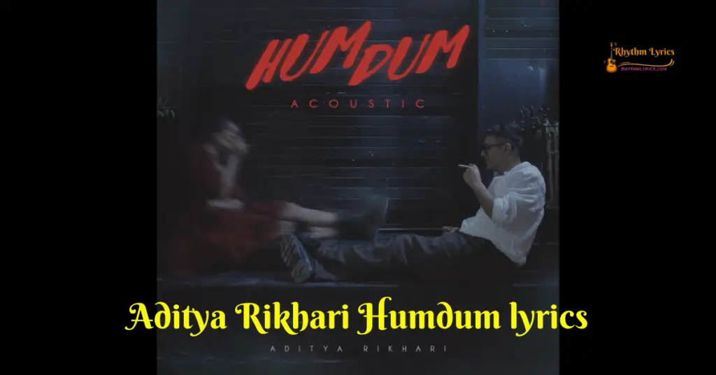 Humdum lyrics Aditya Rikhari