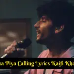 Piya Piya Calling Lyrics Kaifi Khalil