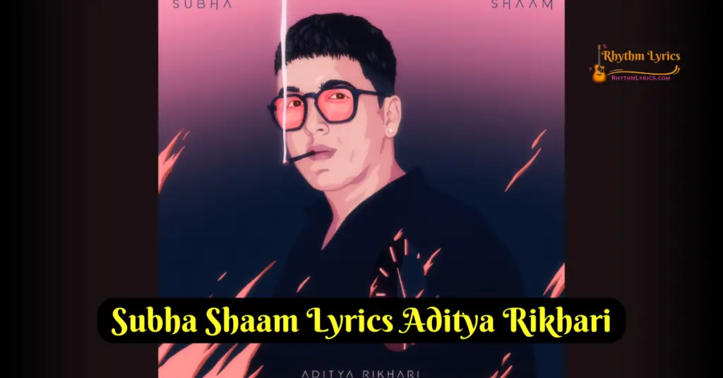 Subha Shaam Lyrics Aditya Rikhari