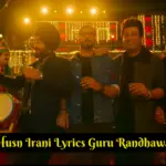 Husn Irani Lyrics Guru Randhawa