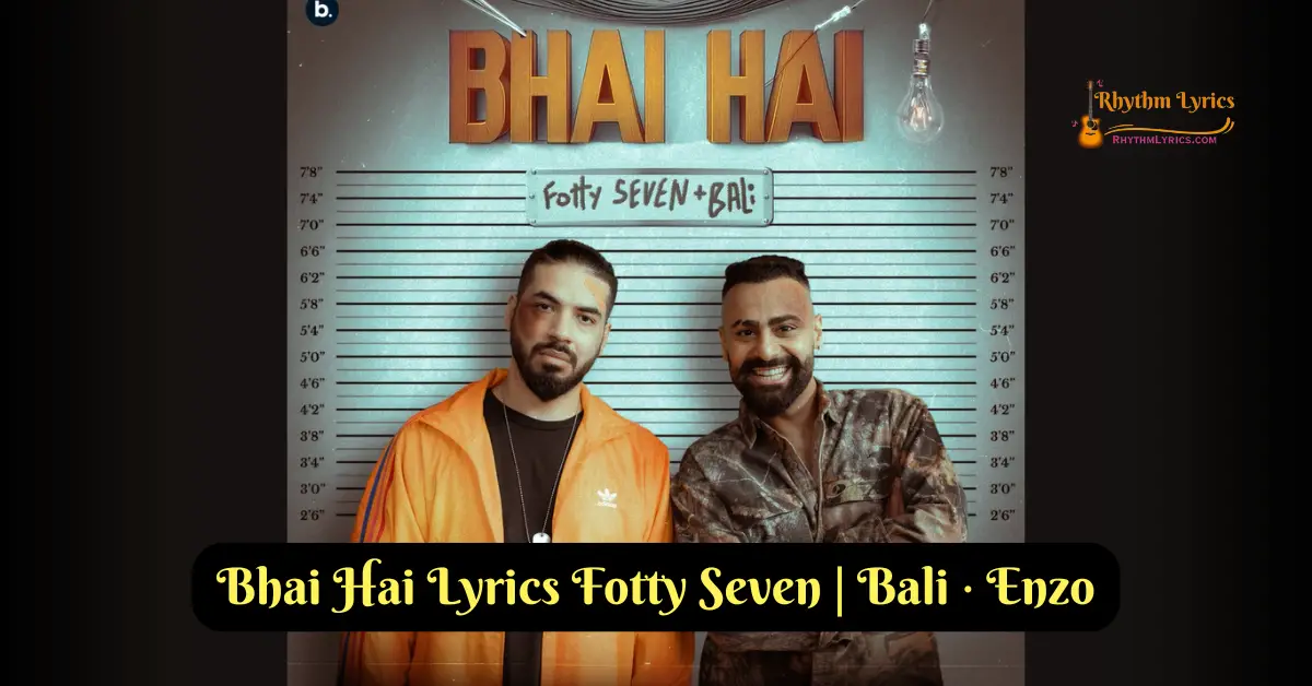 Bhai Hai Lyrics Fotty Seven