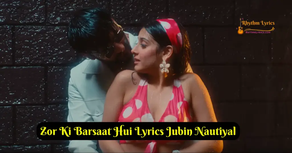 Zor Ki Barsaat Hui Lyrics Jubin Nautiyal