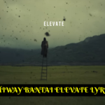 EMIWAY BANTAI ELEVATE LYRICS