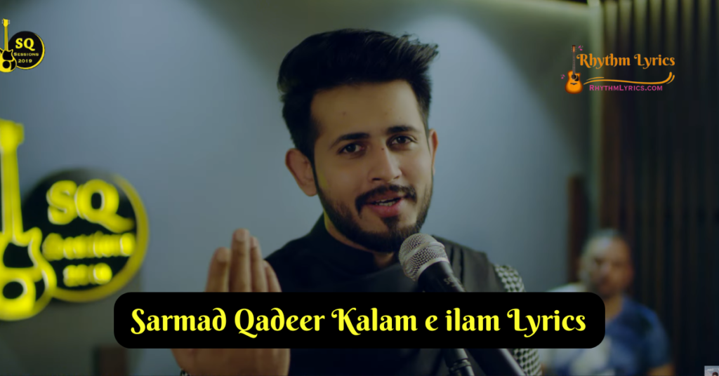 Sarmad Qadeer Kalam e ilam Lyrics