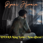 PYAAR HUMARA King Lyrics