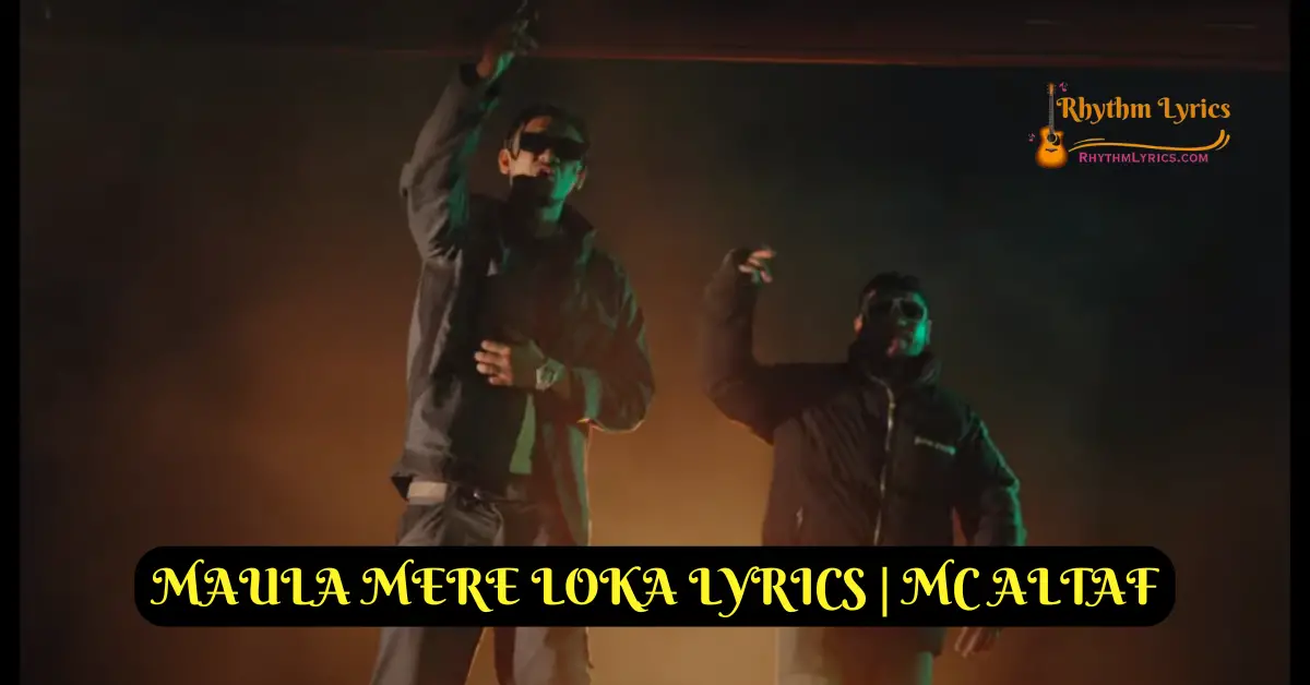 MAULA MERE LOKA LYRICS