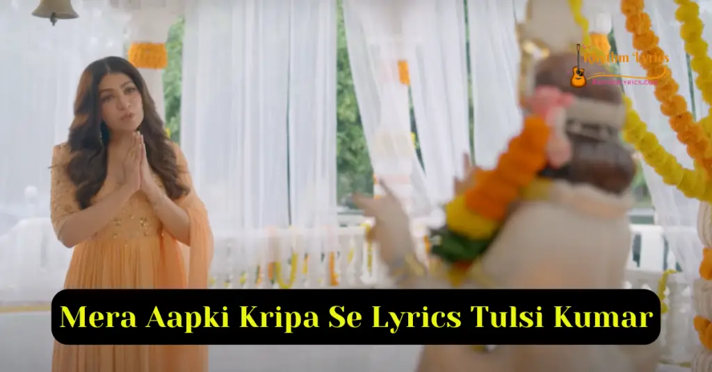 Mera Aapki Kripa Se Lyrics Tulsi Kumar