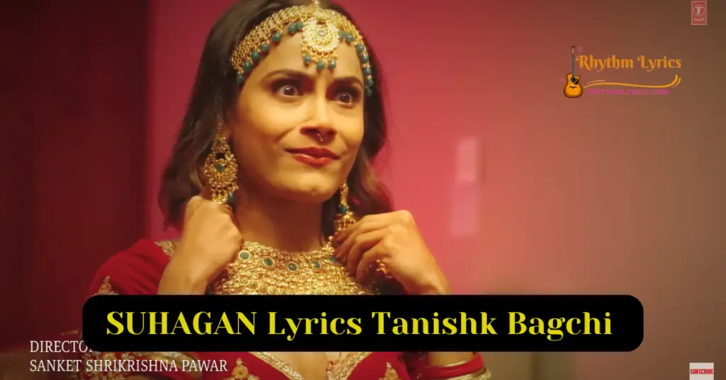 SUHAGAN Lyrics Tanishk Bagchi