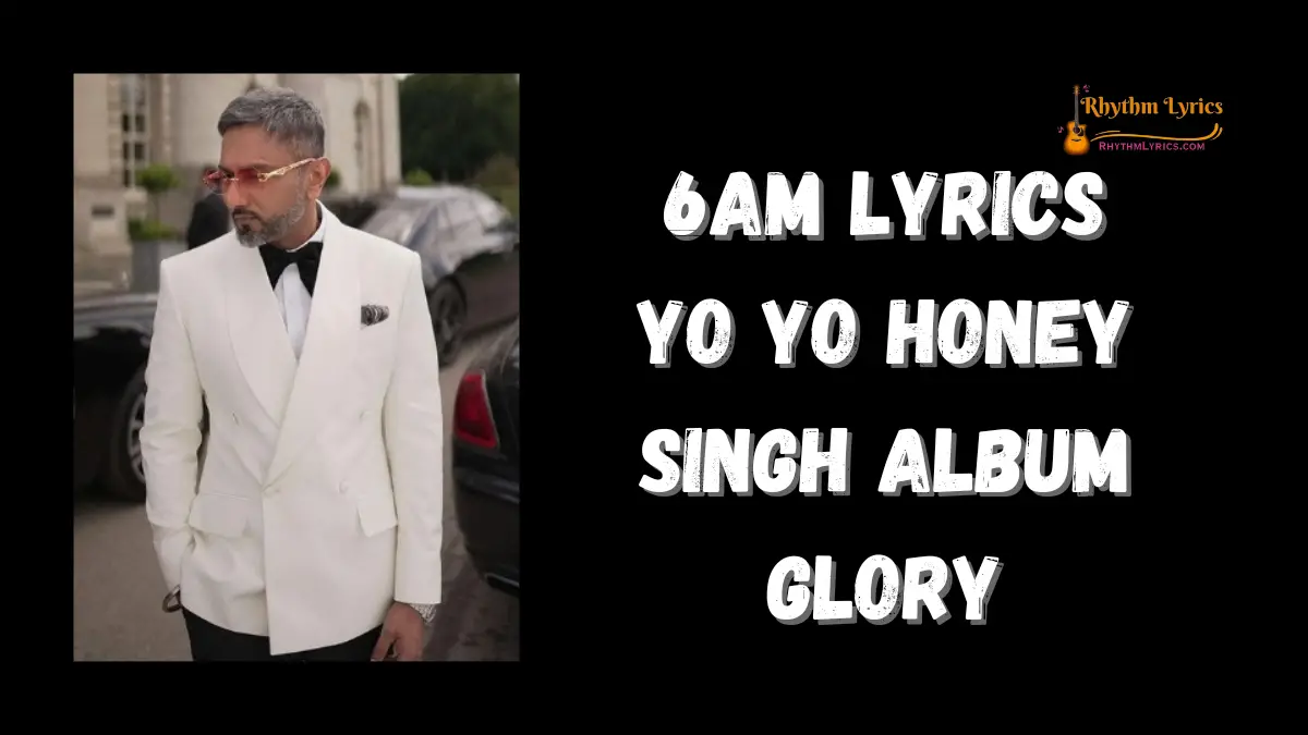 6AM Lyrics Yo Yo Honey Singh