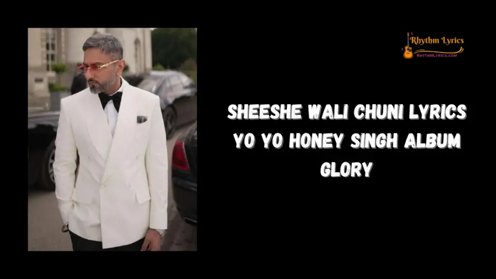 SHEESHE WALI CHUNI Lyrics Yo Yo Honey Singh