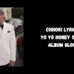 Chhori Lyrics Yo Yo Honey Singh