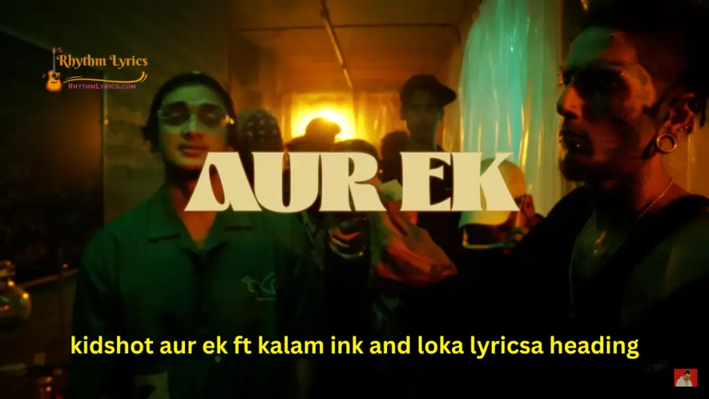 Kidshot Aur Ek ft kalam ink and Loka Lyrics