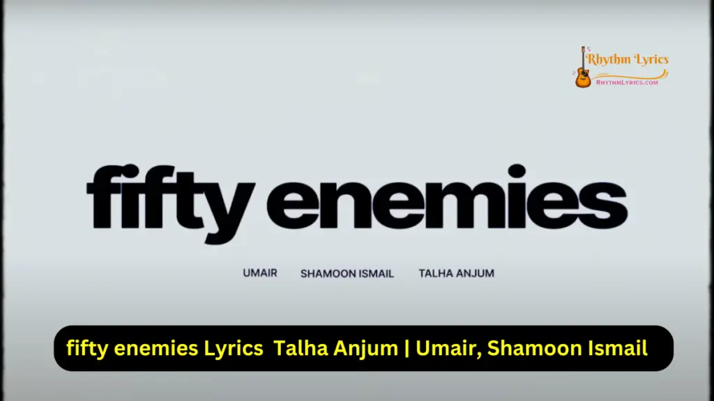 Fifty Enemies Lyrics Talha Anjum | Umair