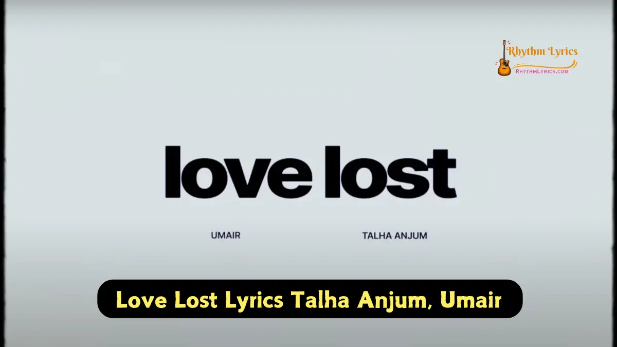 Love Lost Lyrics Talha Anjum | Umair