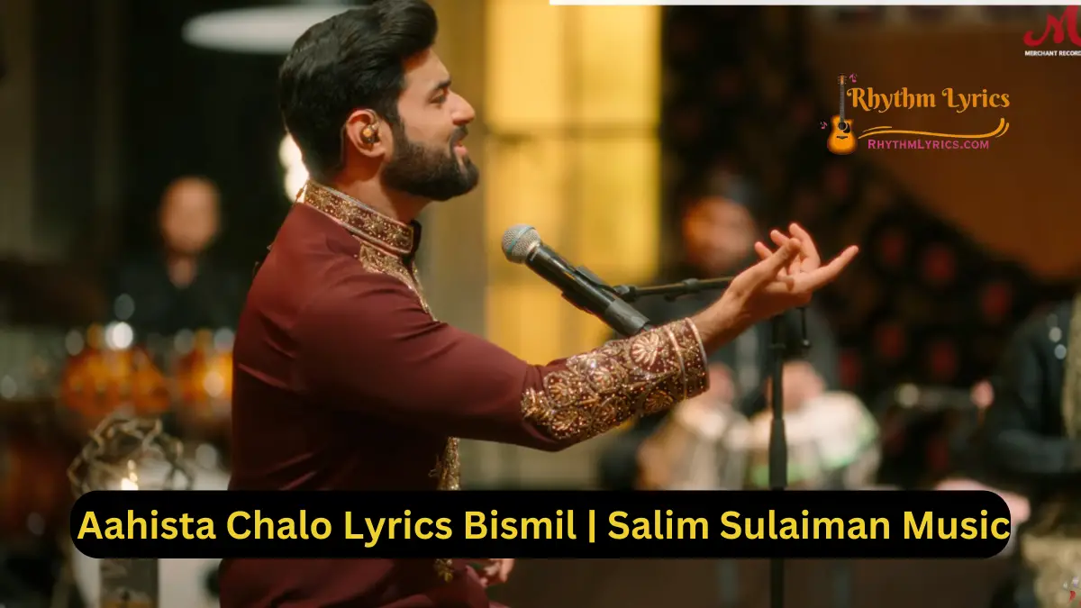 Aahista Chalo Lyrics Bismil