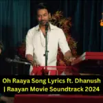 Oh Raaya Song Lyrics ft. Dhanush