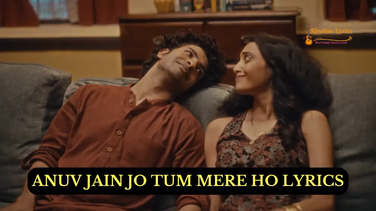 ANUV JAIN JO TUM MERE HO LYRICS