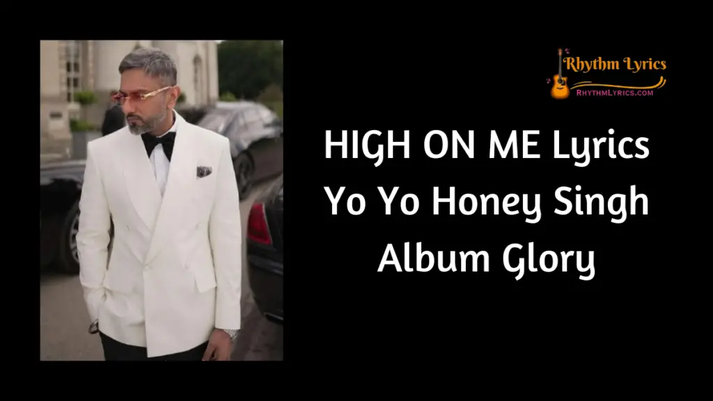 HIGH ON ME Lyrics Yo Yo Honey Singh