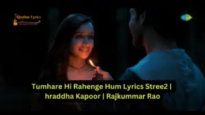 Tumhare Hi Rahenge Hum Lyrics Stree2