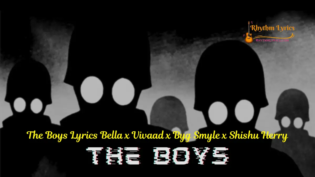 The Boys Lyrics Bella x Vivaad x Byg Smyle x Shishu Herry