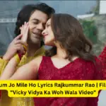 Tum Jo Mile Ho Lyrics Rajkummar Rao