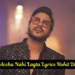 Mujhe Accha Nahi Lagta Lyrics Rohit Dubey