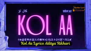 Kol Aa Lyrics Aditya Rikhari