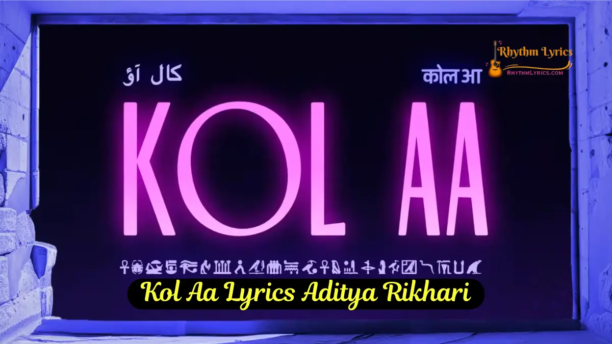 Kol Aa Lyrics Aditya Rikhari