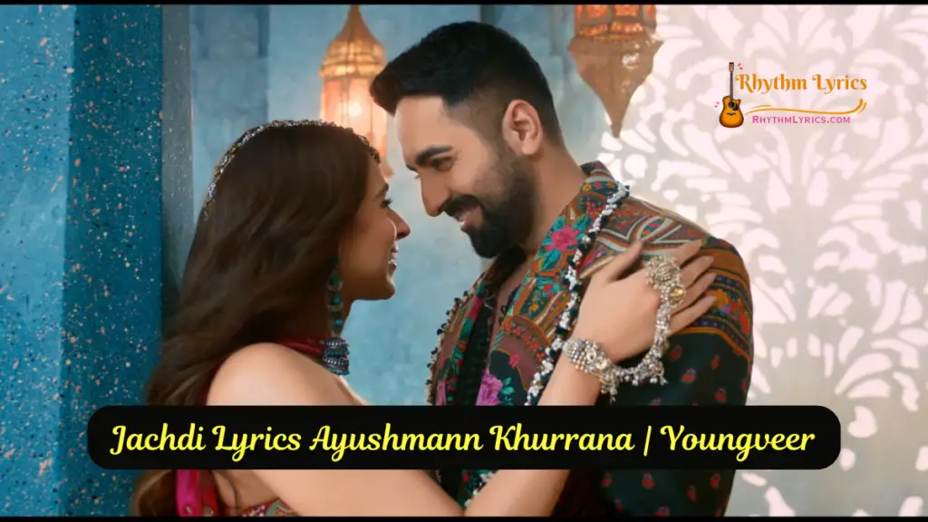 Jachdi Lyrics Ayushmann Khurrana