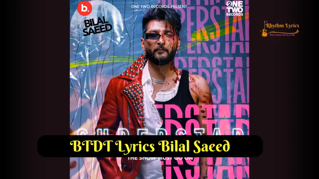 BTDT Lyrics Bilal Saeed | Talha Anjum