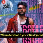 Misunderstood Lyrics Bilal Saeed