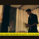 Talha Anjum Heartbreak Kid Lyrics