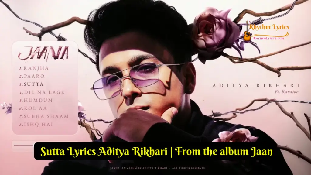 Sutta Lyrics Aditya Rikhari