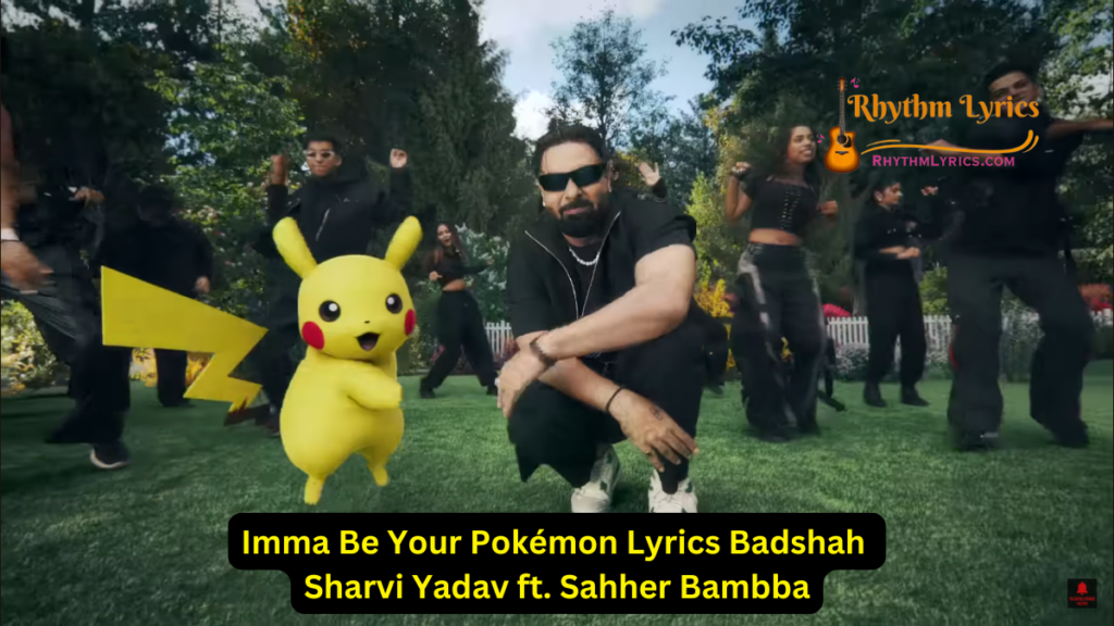 Imma Be Your Pokémon Lyrics Badshah