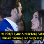 Yaar Ki Mehfil Lyrics Stebin Ben | Ashnoor