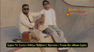 Sajna Ve Lyrics Aditya Rikhari