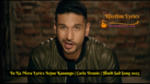 Tu Na Mera Lyrics Arjun Kanungo