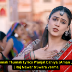 Thumak Thumak Lyrics Pranjal Dahiya