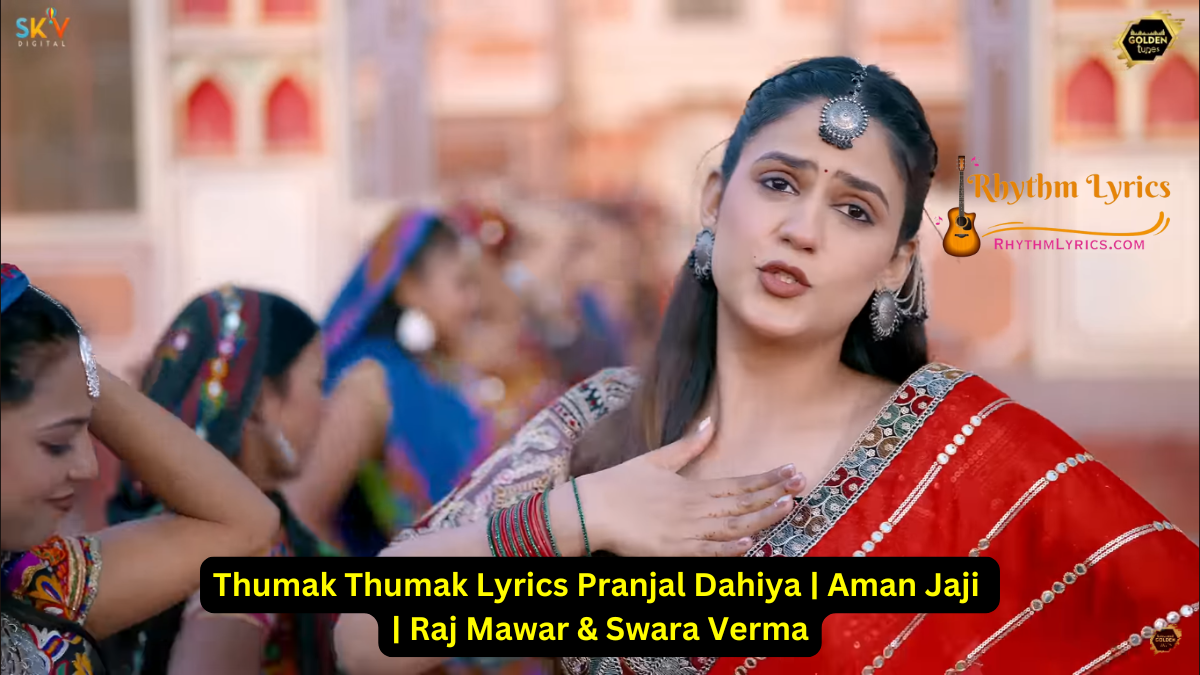 Thumak Thumak Lyrics Pranjal Dahiya