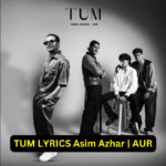 TUM LYRICS Asim Azhar | AUR