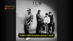 TUM LYRICS Asim Azhar | AUR