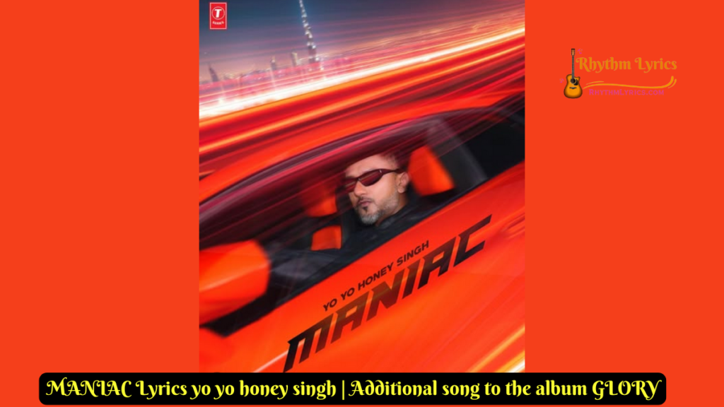 MANIAC Lyrics yo yo honey singh