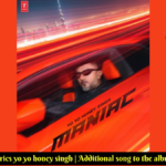 MANIAC Lyrics yo yo honey singh