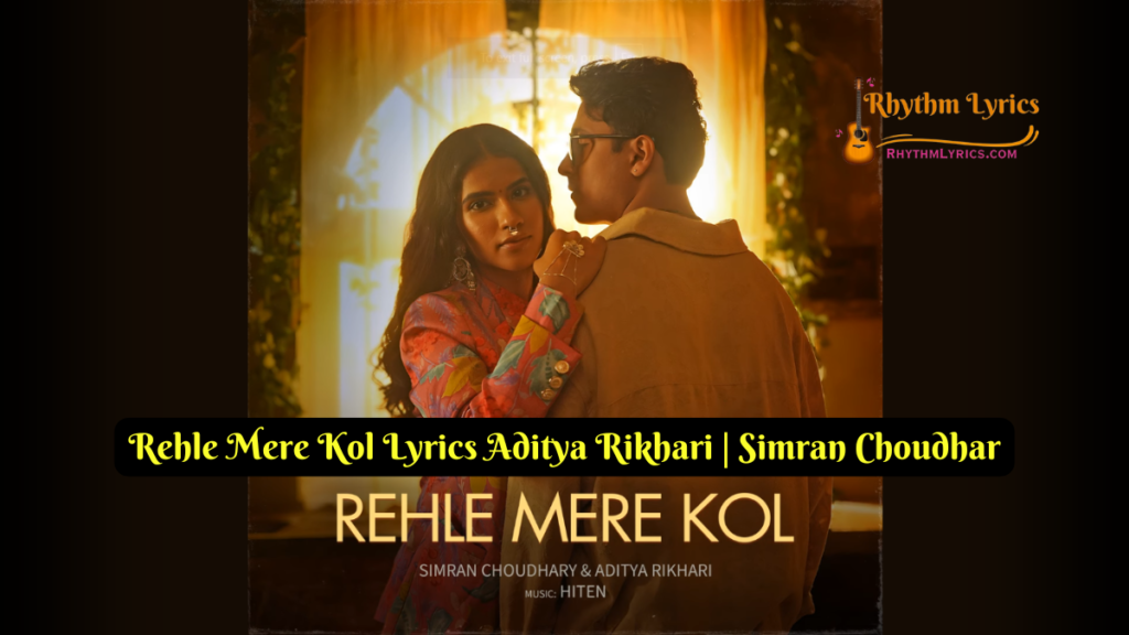 Rehle Mere Kol Lyrics Aditya Rikhari