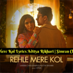 Rehle Mere Kol Lyrics Aditya Rikhari