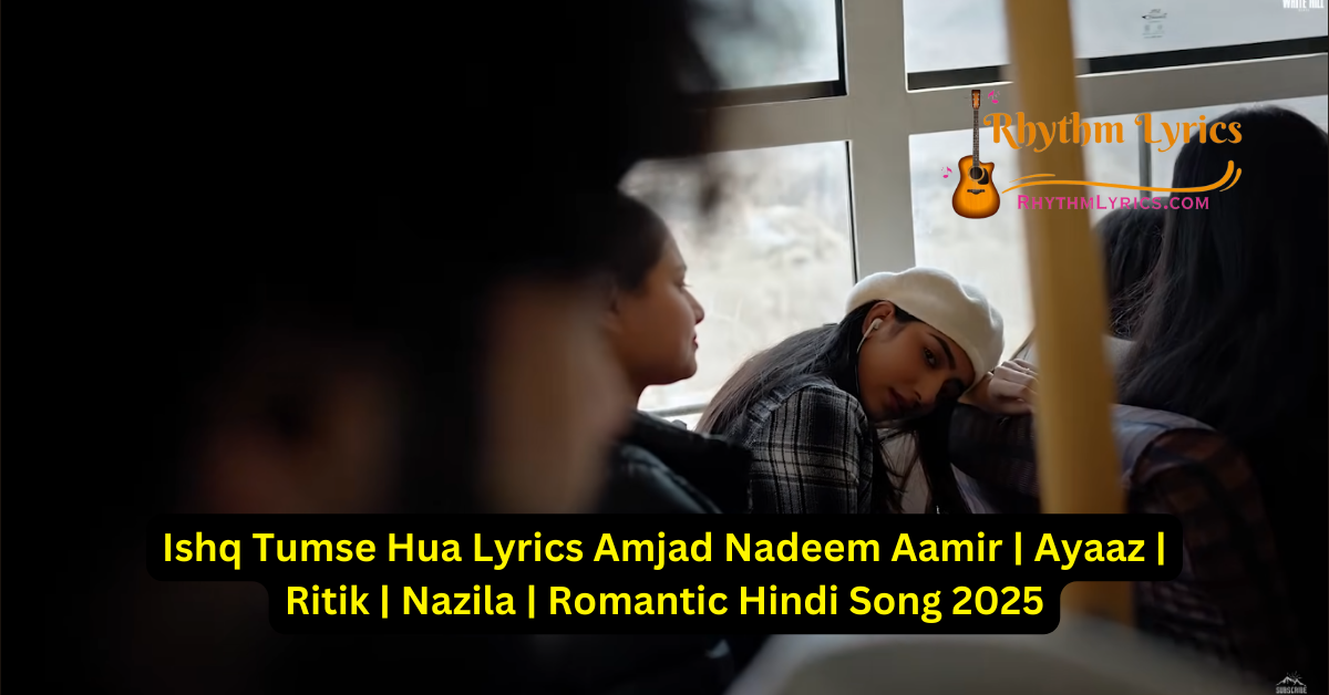 Ishq Tumse Hua Lyrics Amjad Nadeem Aamir